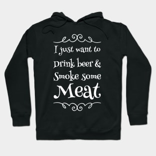 I just want to drink beer & smoke some meat Hoodie